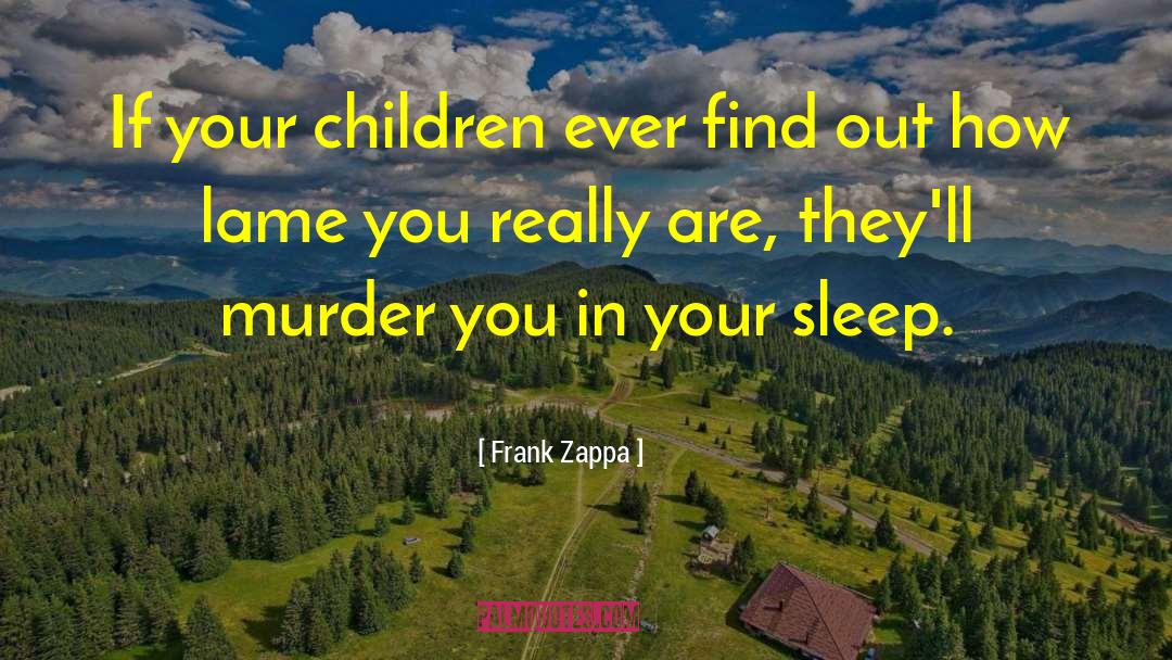 How Children Learn quotes by Frank Zappa
