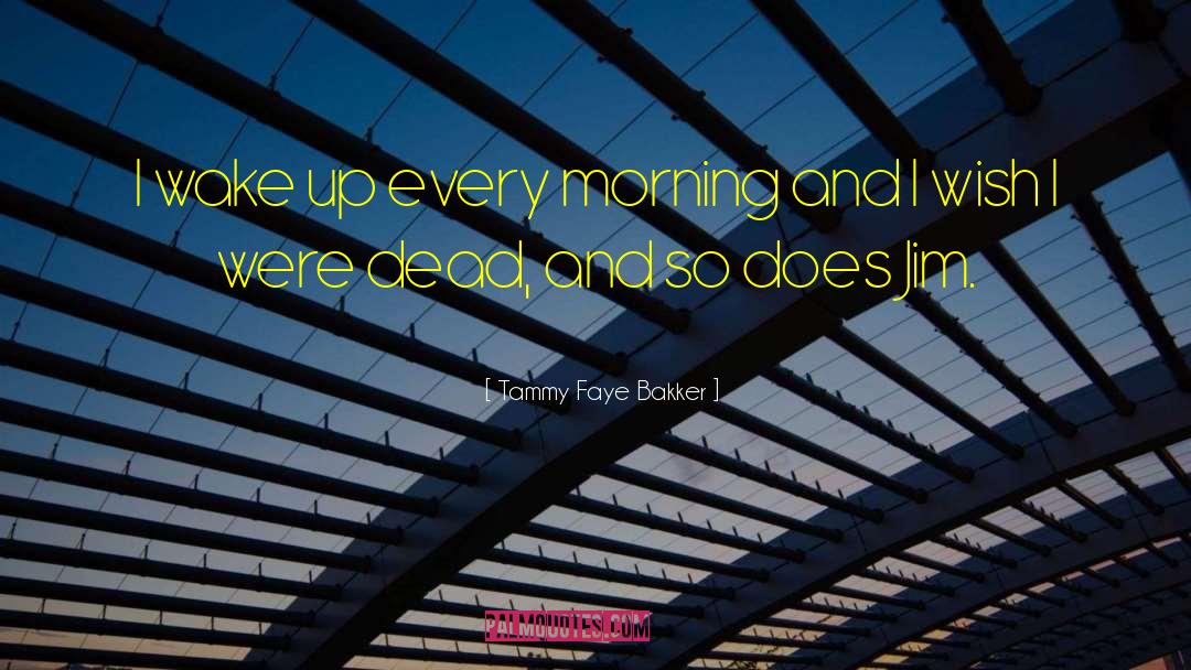 How Do You Wake Up Dead Movie Quote quotes by Tammy Faye Bakker