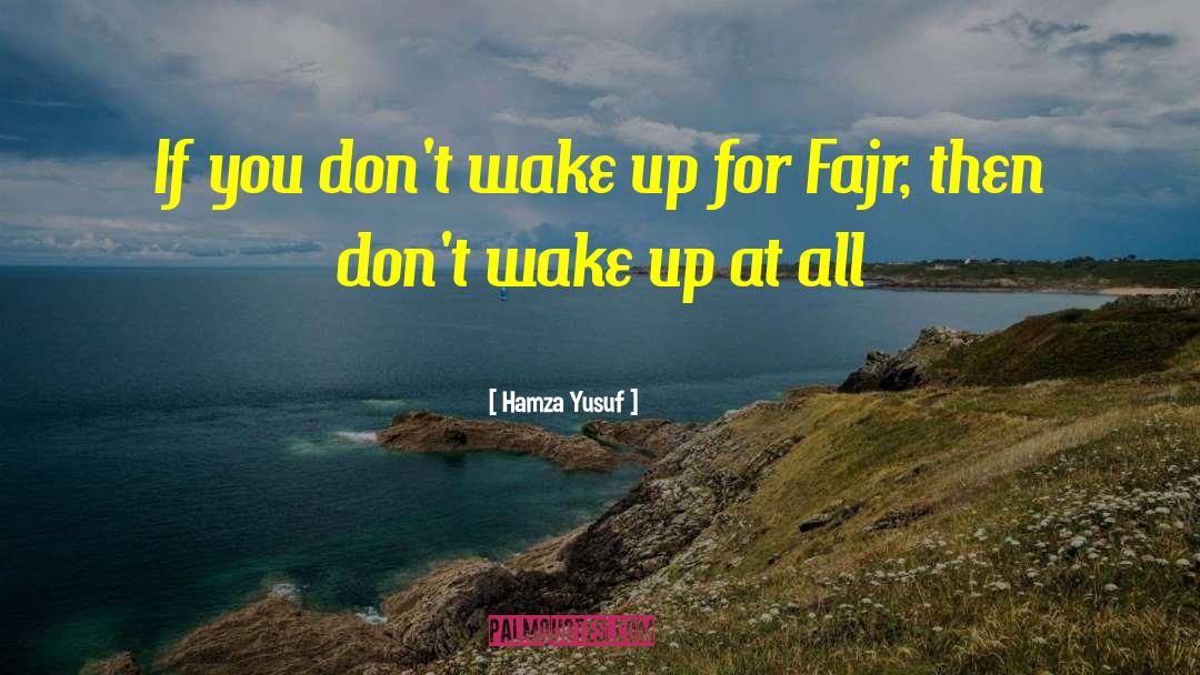 How Do You Wake Up Dead Movie Quote quotes by Hamza Yusuf