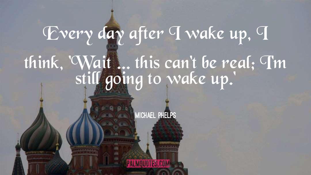 How Do You Wake Up Dead Movie Quote quotes by Michael Phelps