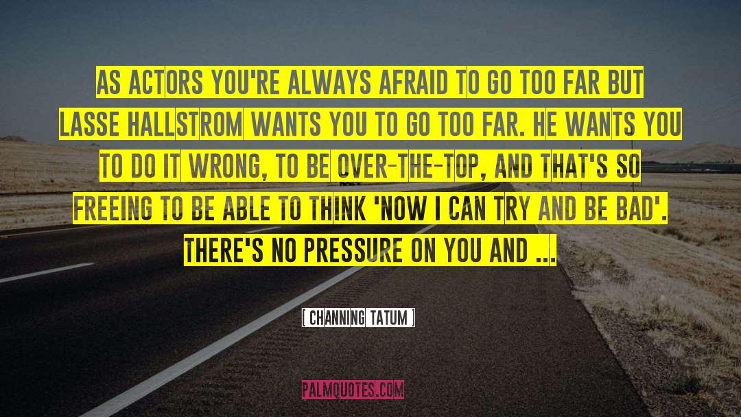 How Far You Can Go quotes by Channing Tatum