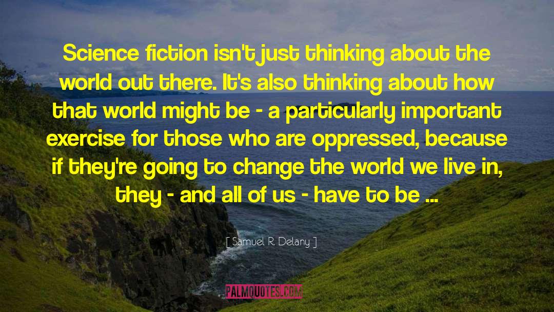 How Fiction Informs Reality quotes by Samuel R. Delany
