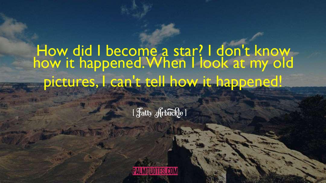 How It Happened quotes by Fatty Arbuckle