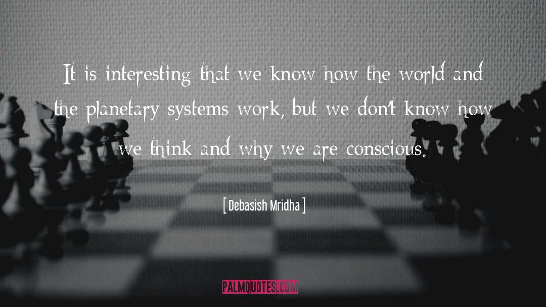 How The Planetary Systems Work quotes by Debasish Mridha