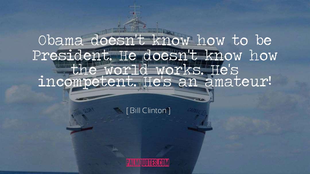 How The World Works quotes by Bill Clinton