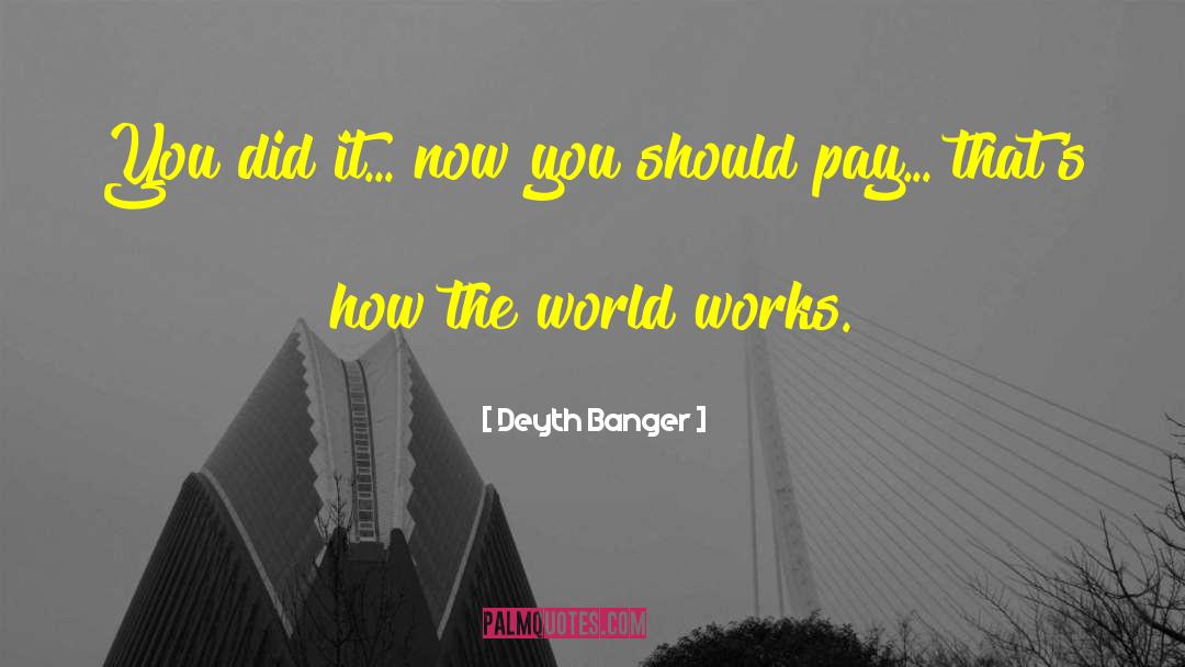 How The World Works quotes by Deyth Banger