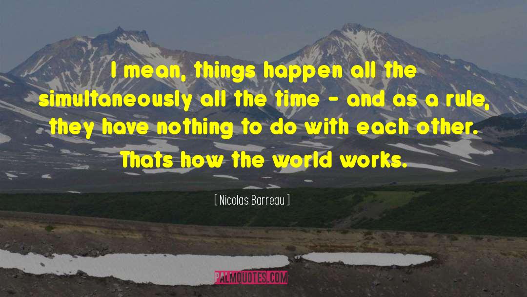 How The World Works quotes by Nicolas Barreau