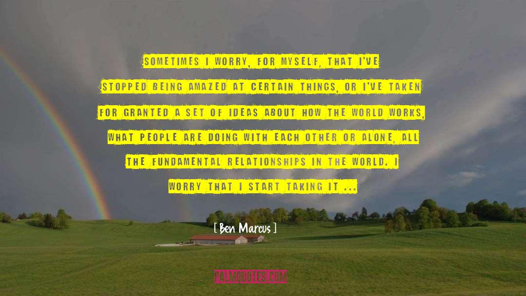 How The World Works quotes by Ben Marcus