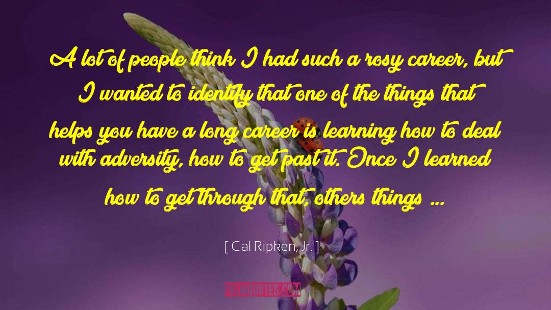 How Things Happen quotes by Cal Ripken, Jr.