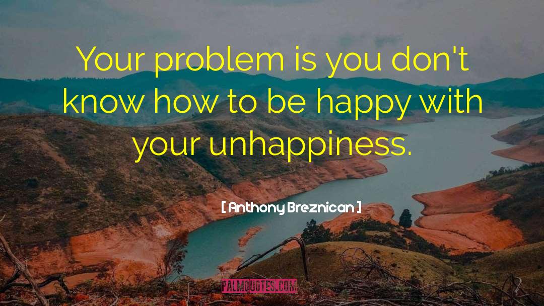 How To Be Happy quotes by Anthony Breznican