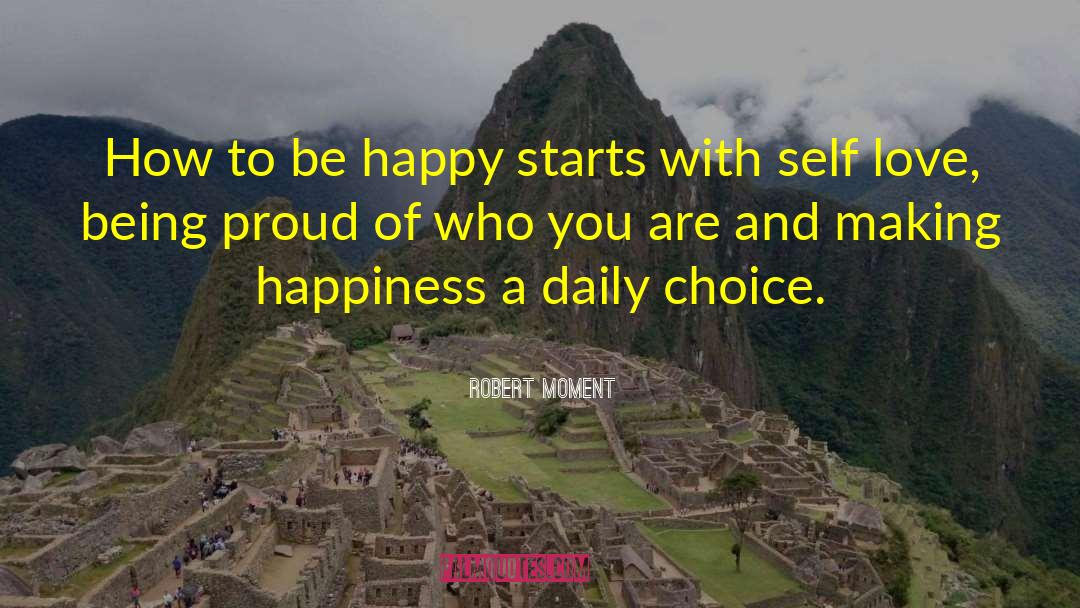 How To Be Happy quotes by Robert Moment