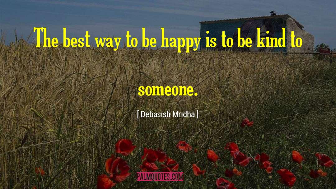How To Be Happy quotes by Debasish Mridha