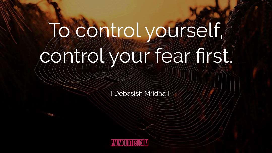 How To Deal With Fear quotes by Debasish Mridha