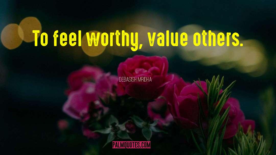 How To Feel Worthy quotes by Debasish Mridha