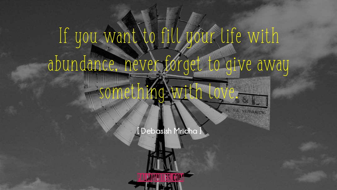 How To Fill Your Life With Love quotes by Debasish Mridha