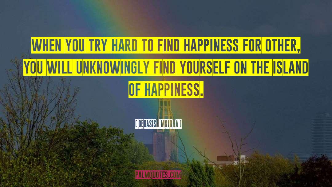 How To Find Happiness quotes by Debasish Mridha