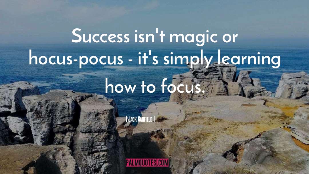 How To Focus quotes by Jack Canfield
