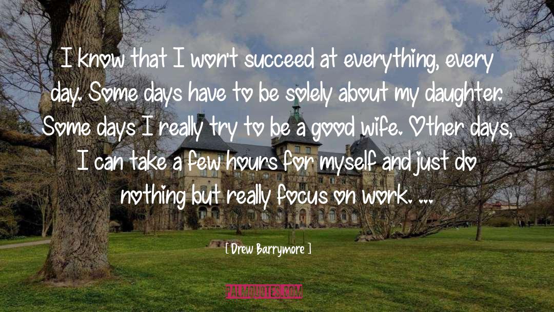 How To Focus quotes by Drew Barrymore