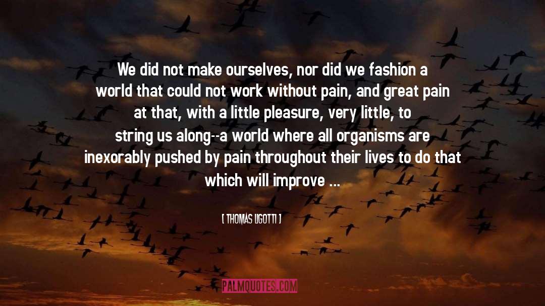 How To Improve Ourselves quotes by Thomas Ligotti