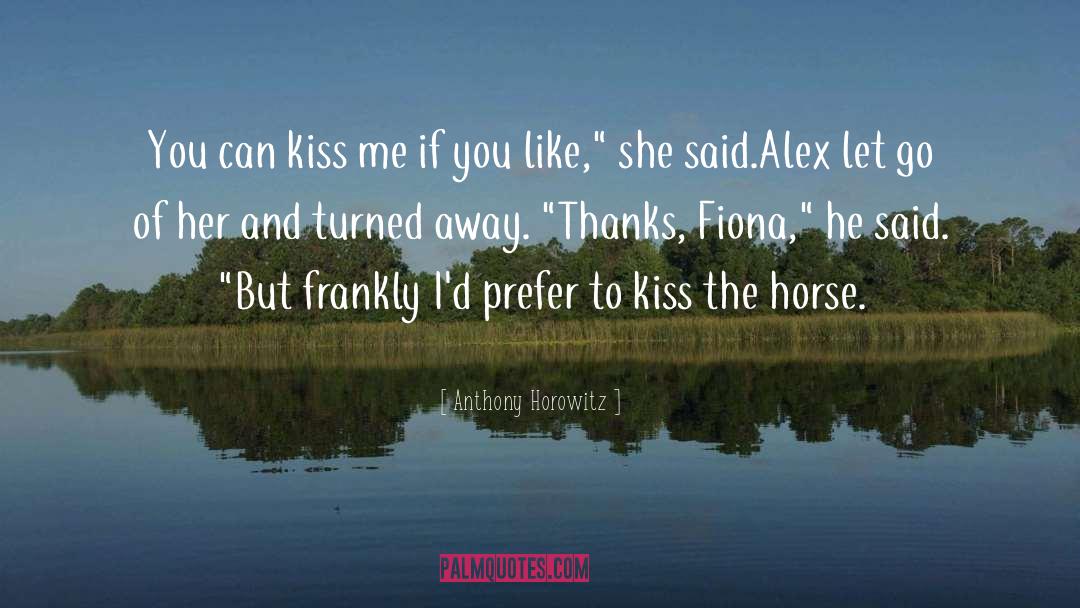 How To Kiss quotes by Anthony Horowitz