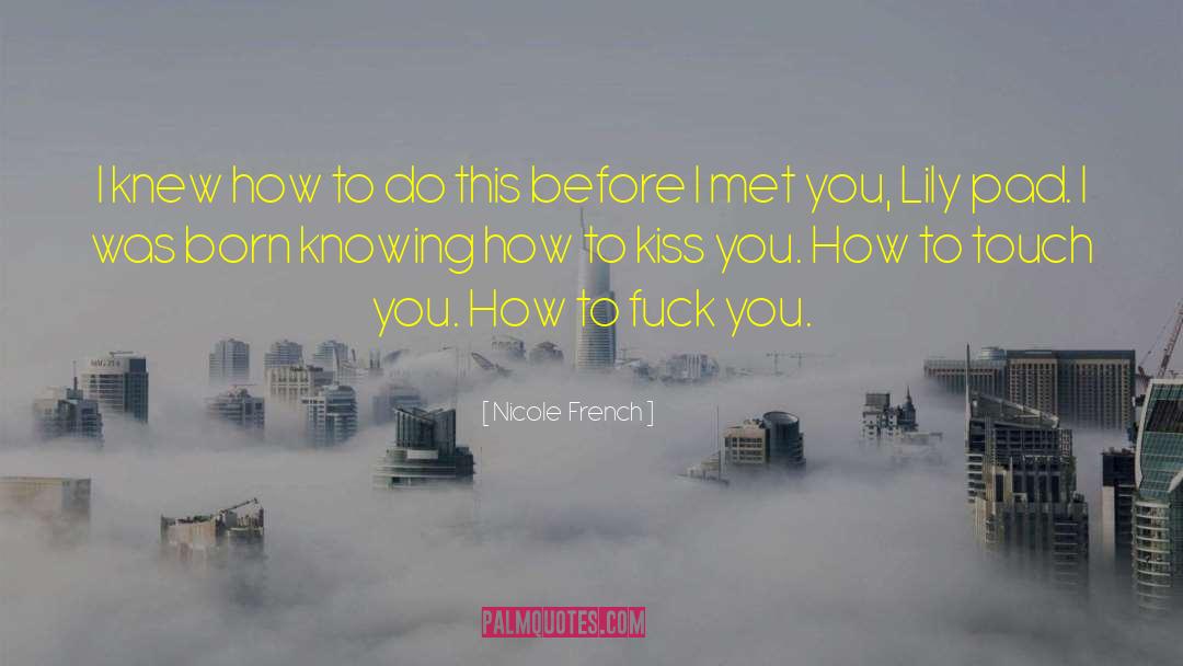 How To Kiss quotes by Nicole  French