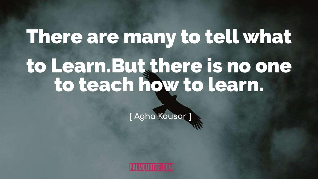 How To Learn quotes by Agha Kousar