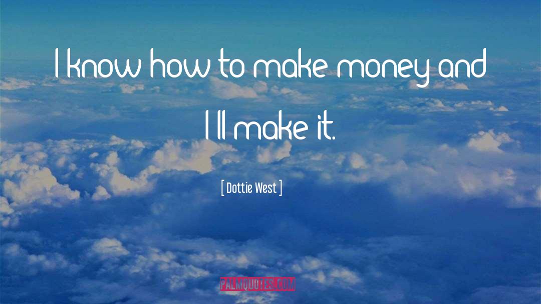 How To Make Money quotes by Dottie West
