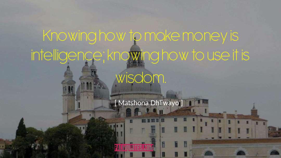How To Make Money quotes by Matshona Dhliwayo