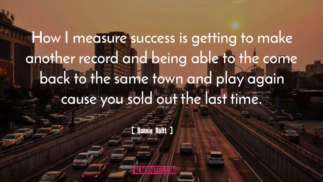 How To Measure Life quotes by Bonnie Raitt