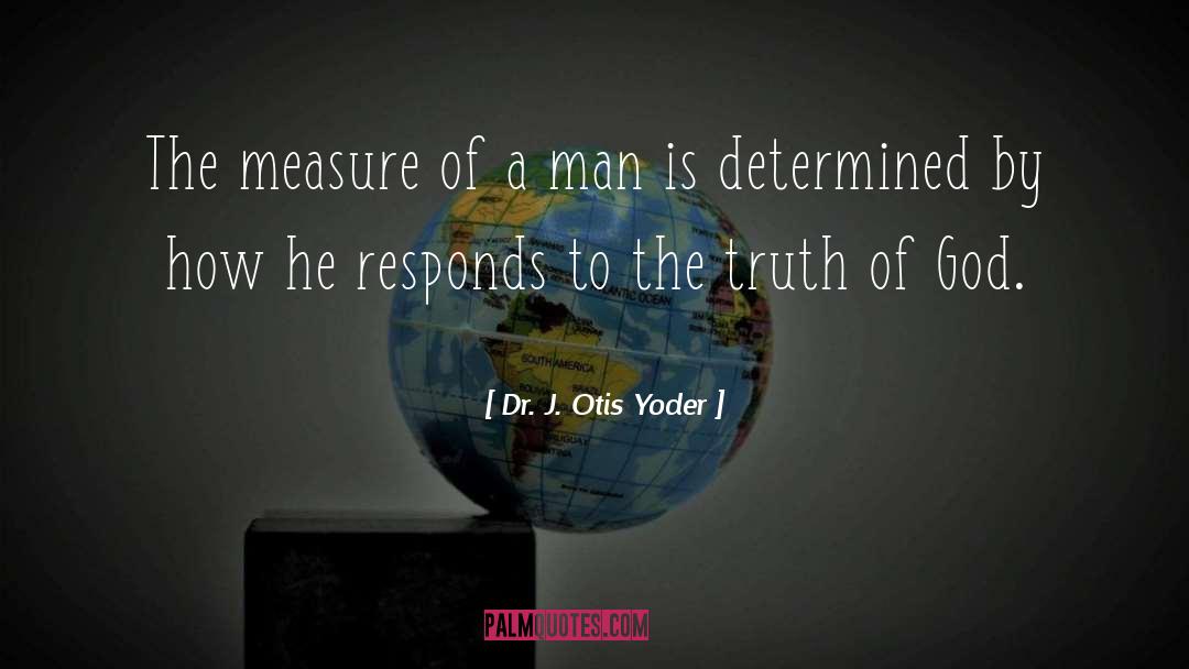 How To Measure Life quotes by Dr. J. Otis Yoder