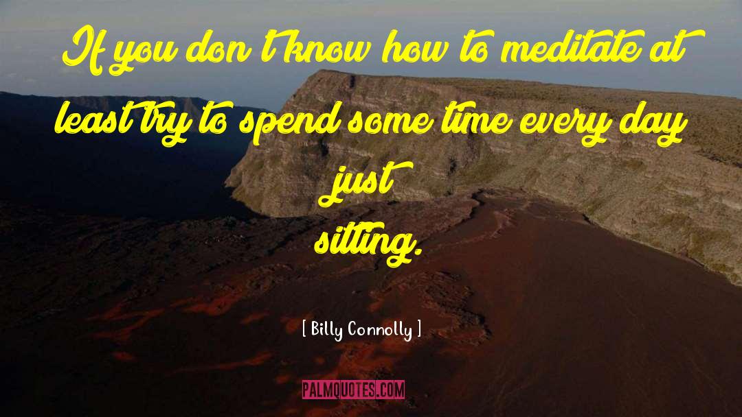 How To Meditate quotes by Billy Connolly