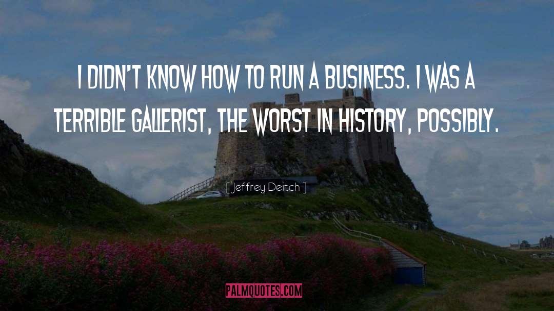 How To Run A Business quotes by Jeffrey Deitch