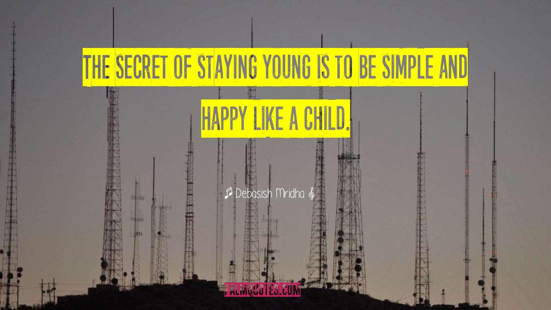 How To Stay Young quotes by Debasish Mridha