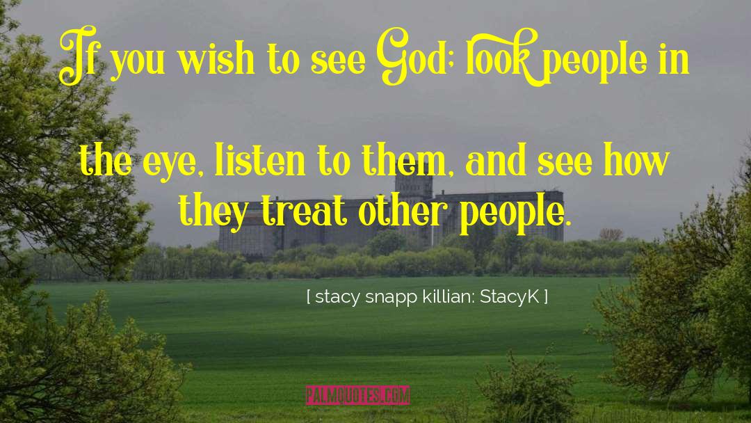 How To Treat Others quotes by Stacy Snapp Killian: StacyK
