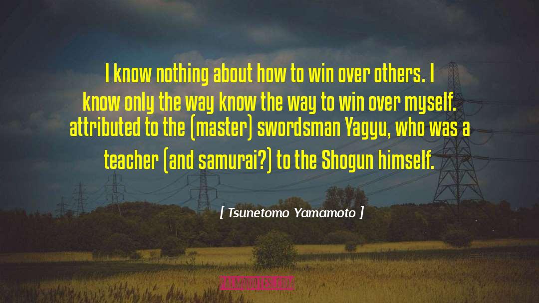 How To Win Over The World quotes by Tsunetomo Yamamoto