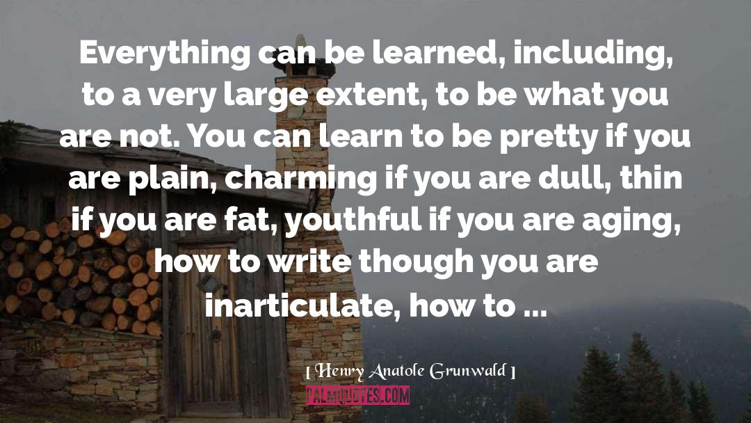 How To Write quotes by Henry Anatole Grunwald