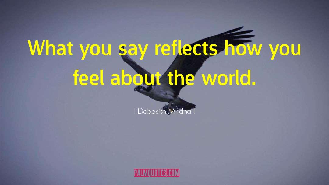 How You Feel About The World quotes by Debasish Mridha