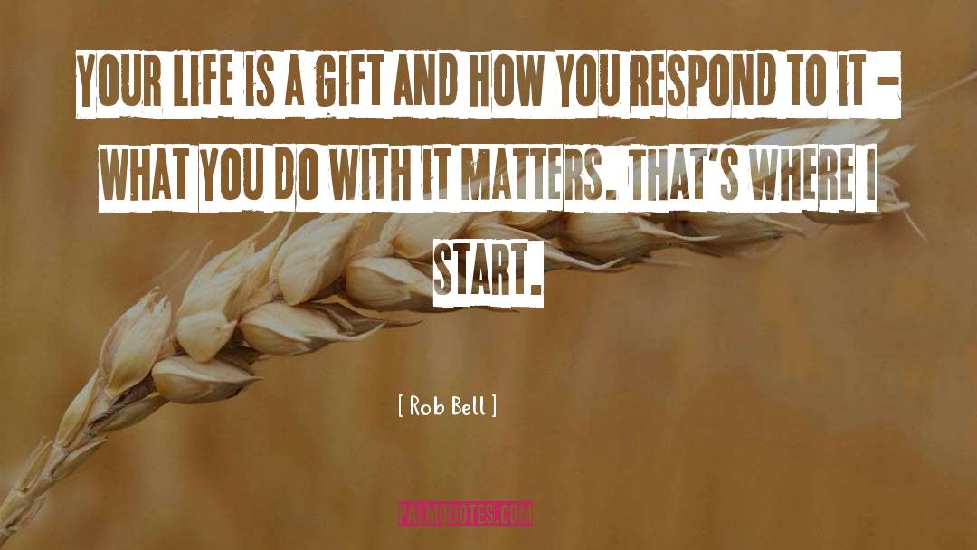How You Respond quotes by Rob Bell