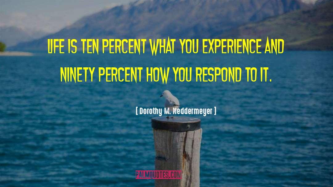 How You Respond quotes by Dorothy M. Neddermeyer