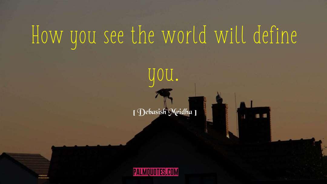 How You See The World quotes by Debasish Mridha