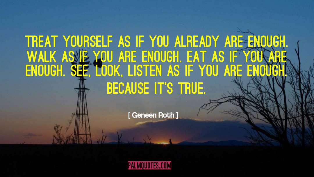 How You Treat Yourself quotes by Geneen Roth