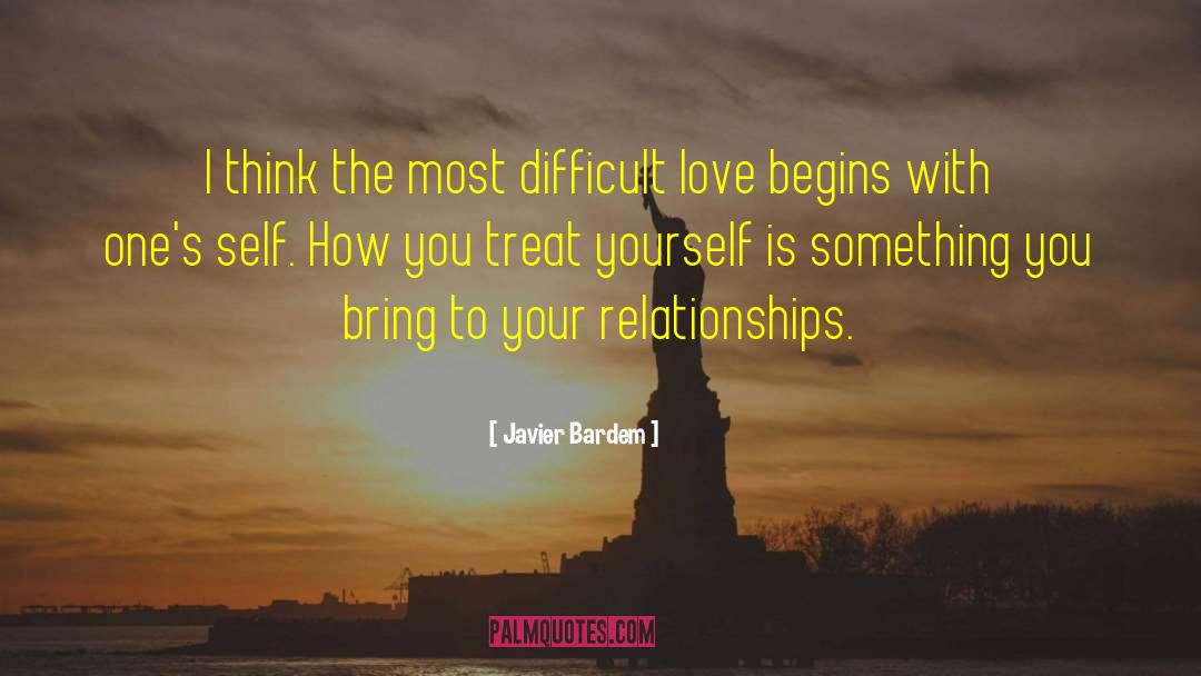 How You Treat Yourself quotes by Javier Bardem