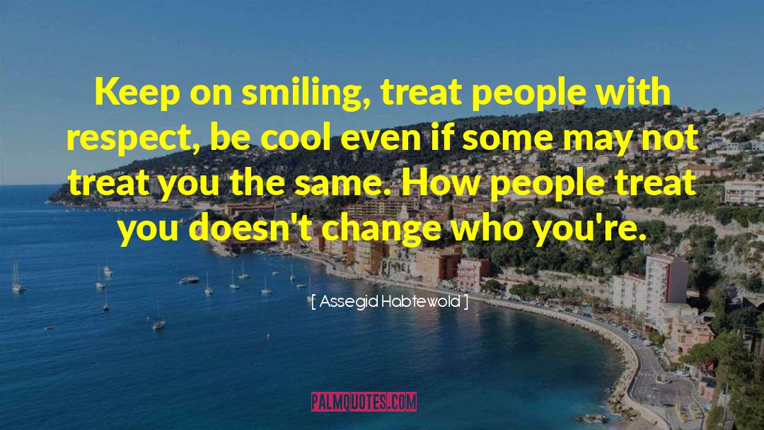 How You Treat Yourself quotes by Assegid Habtewold