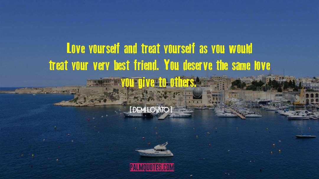 How You Treat Yourself quotes by Demi Lovato