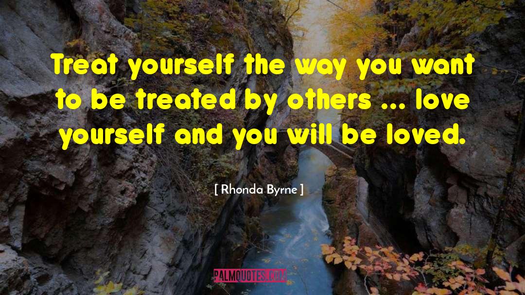 How You Treat Yourself quotes by Rhonda Byrne