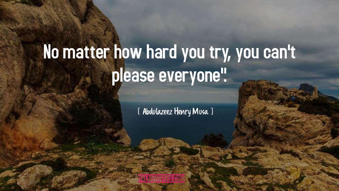How You Try quotes by Abdulazeez Henry Musa
