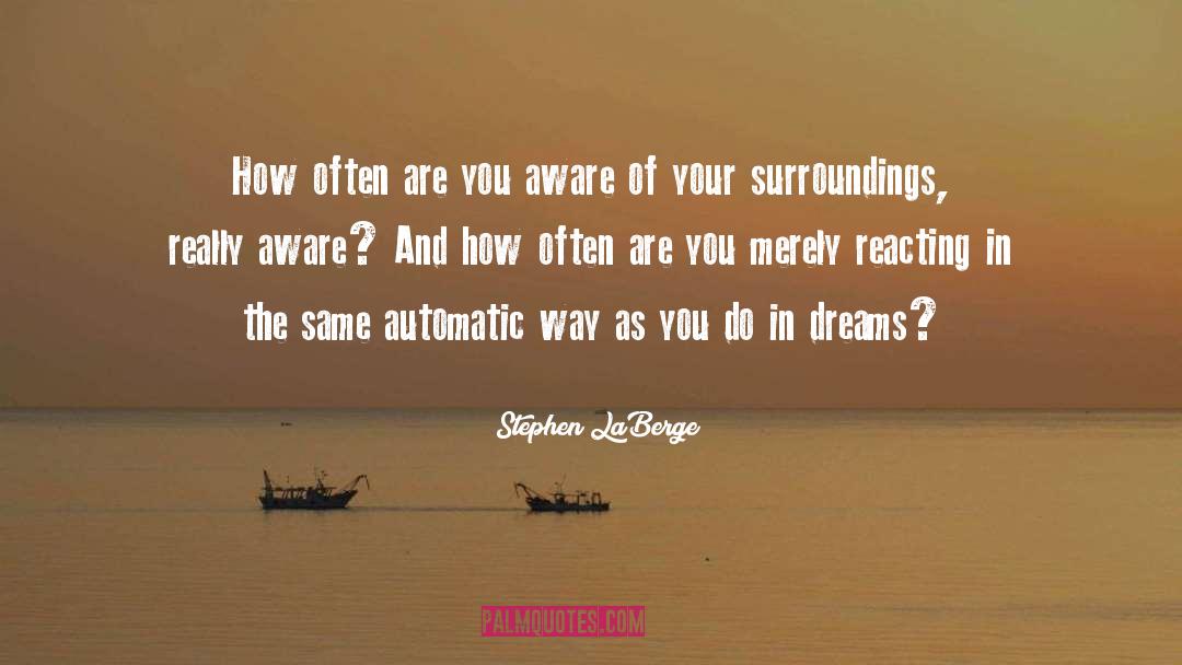 How Your Surroundings Affect You quotes by Stephen LaBerge