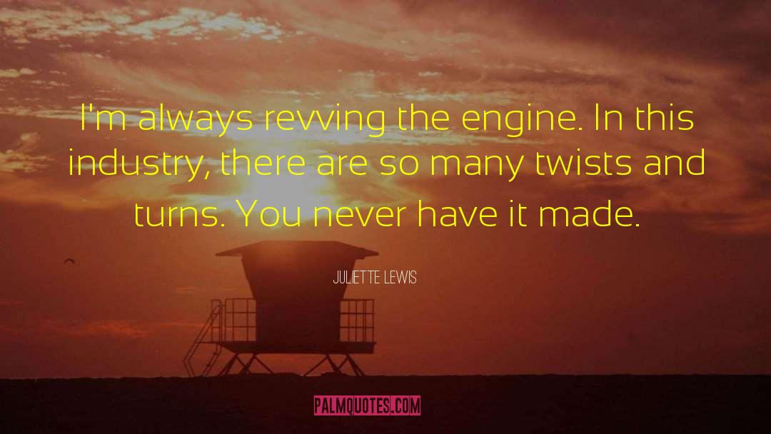 Howitt Engines quotes by Juliette Lewis