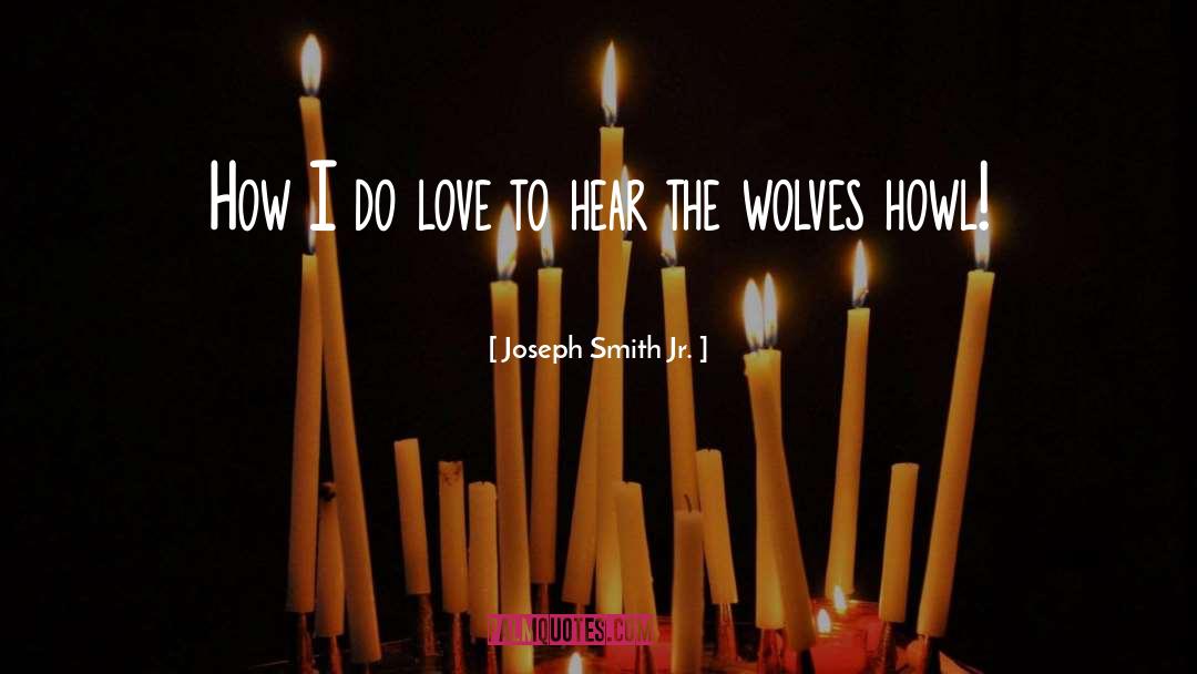 Howl quotes by Joseph Smith Jr.