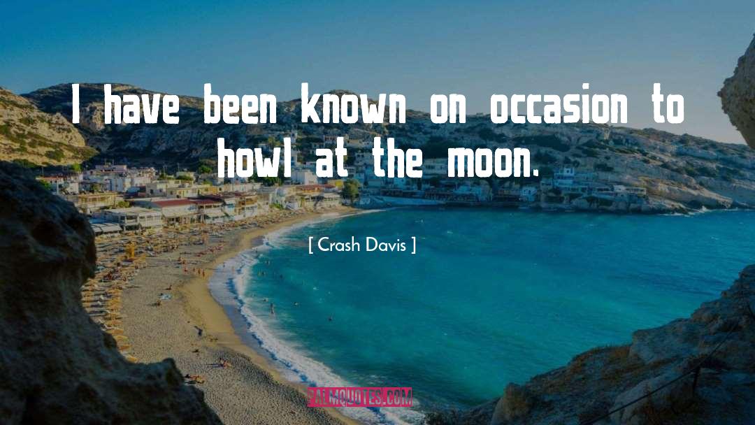 Howl quotes by Crash Davis